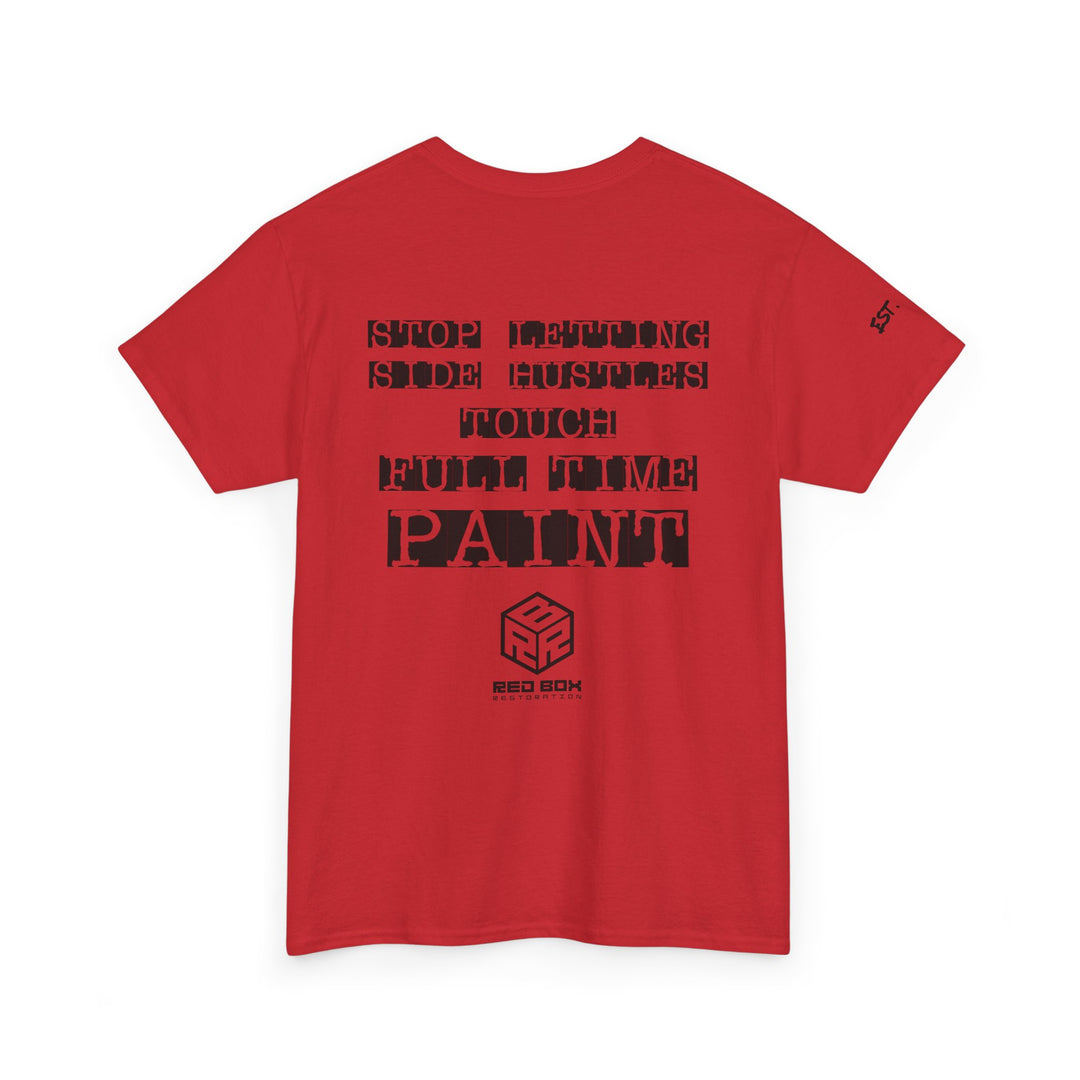 “Stop letting side hustles touch Full-Time Paint” Tee