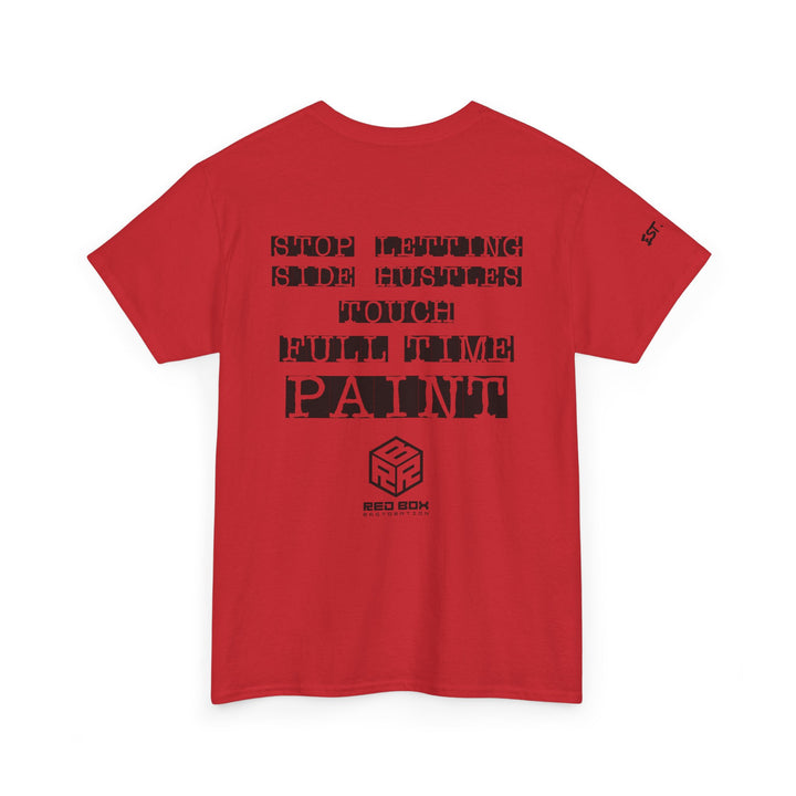 “Stop letting side hustles touch Full-Time Paint” Tee