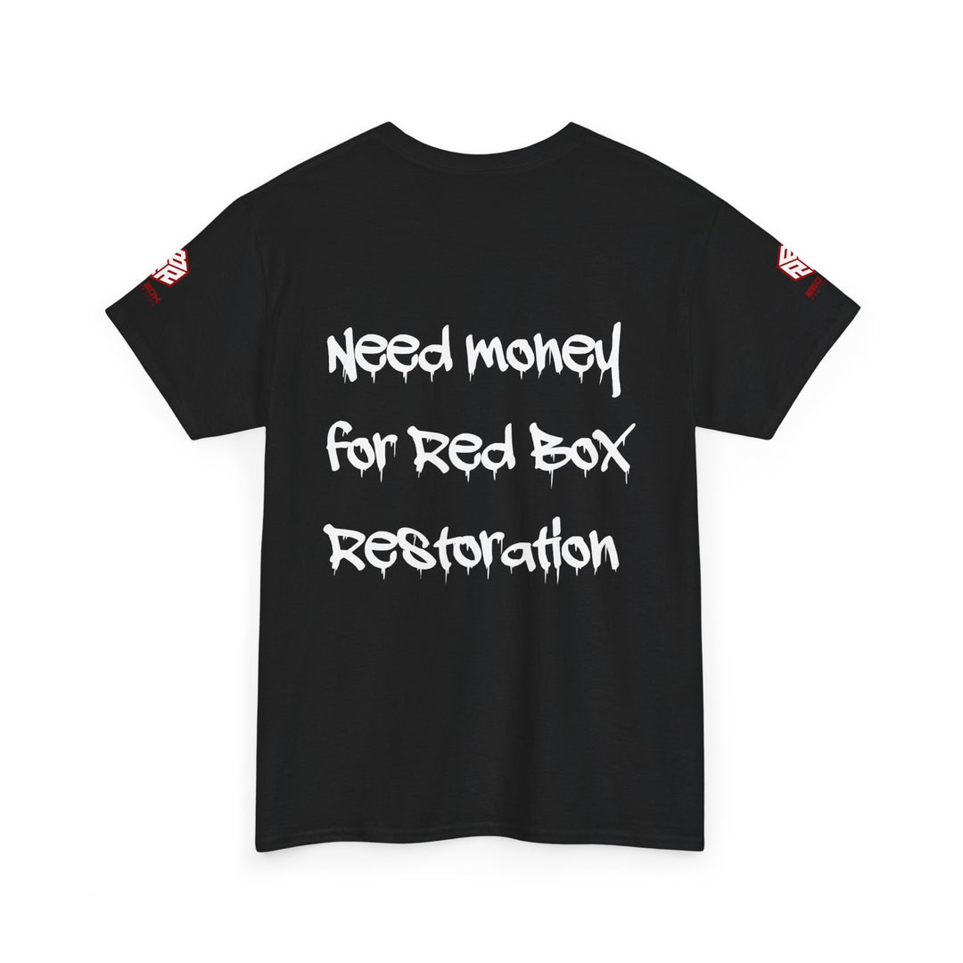 “Need Money For Red Box Restoration” Tee