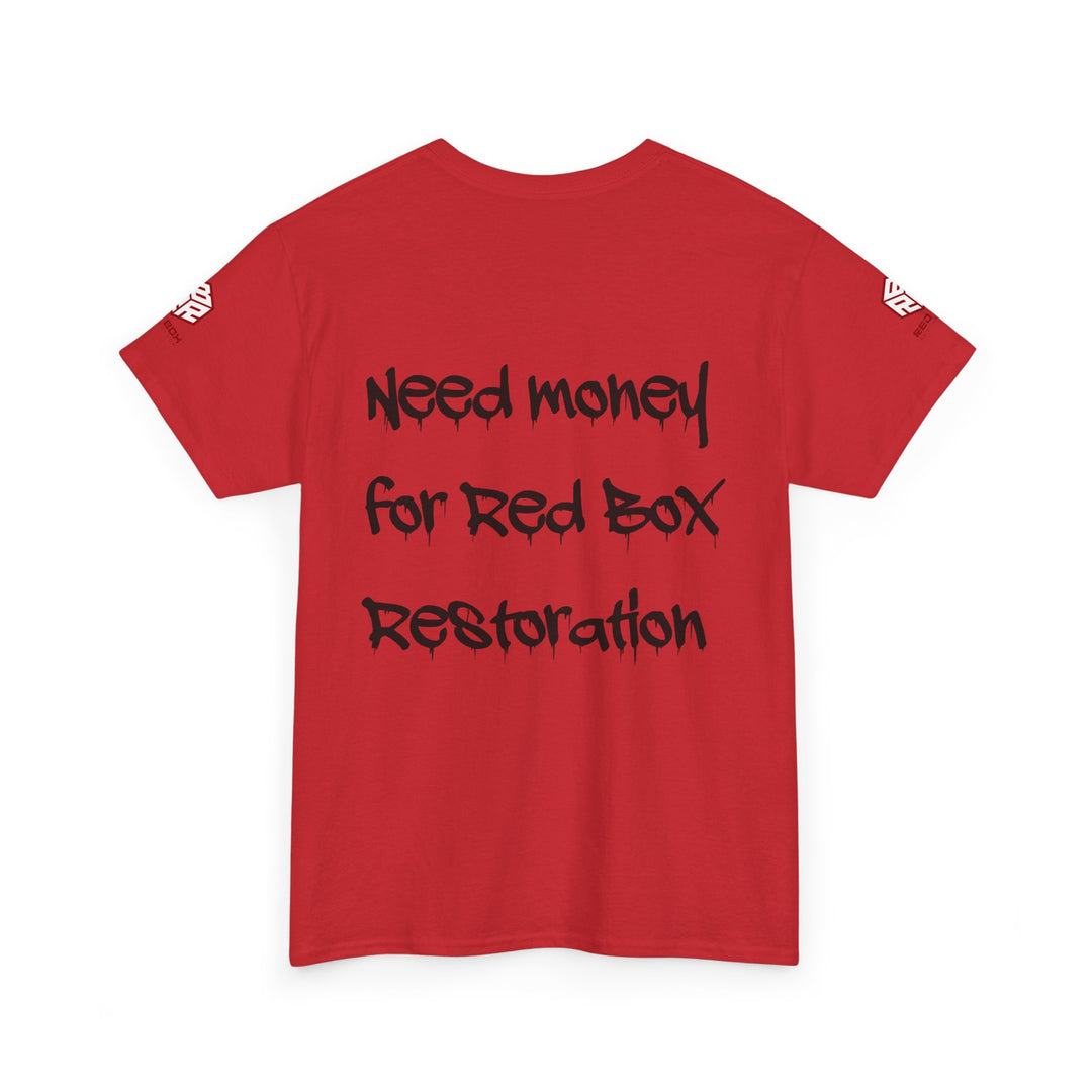 “Need Money For Red Box Restoration” Tee