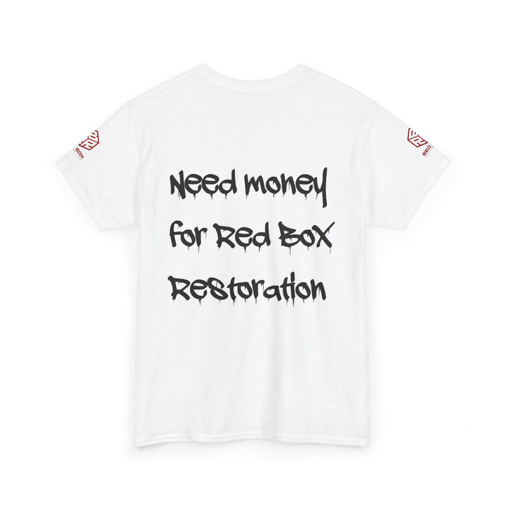 “Need Money For Red Box Restoration” Tee